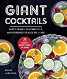 Giant Cocktails: Party Drinks, Punch Bowls, and Other Beverages to Share25 Delicious Recipes Perfect for Groups