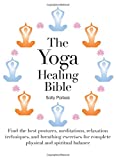 The Yoga Healing Bible: Discover the Best Postures, Meditations, and Breathing Exercises for Complete Physical and Spiritual Well-Being