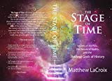 The Stage of Time: Secrets of the Past, the Nature of Reality, and the Ancient Gods of History