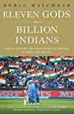 Eleven Gods and a Billion Indians: The On and Off the Field Story of Cricket in India and Beyond