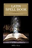 Latin Spell Book for Witches and Wise Women: Ancient Magicks for a Modern World, in Latin with English translation