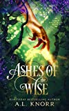 Ashes of the Wise: A Young Adult Fae Fantasy (Earth Magic Rises Book 2)