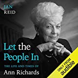 Let the People In: The Life and Times of Ann Richards