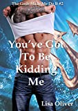 You've Got To Be Kidding Me (The Gods Made Me Do It Book 2)