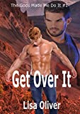 Get Over It (The Gods Made Me Do It Book 1)