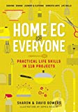 Home Ec for Everyone: Practical Life Skills in 118 Projects: Cooking  Sewing  Laundry & Clothing  Domestic Arts  Life Skills