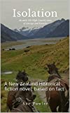 ISOLATION: NZ Historical fiction novel; based on fact (NZ Historic fiction High Country series Book 3)