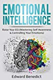 Emotional Intelligence: Raise Your EQ (Mastering Self Awareness & Controlling Your Emotions) (Ei Master)