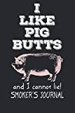 I Like Pig Butts And I Cannot Lie! Smoker's Journal: BBQ log book to keep track of your best barbecue smoking successes.