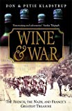 Wine and War: The French, the Nazis and France's Greatest Treasure by Kladstrup, Don, Kladstrup, Petie (2002) Paperback