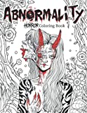 Abnormality: Horror Coloring Book for Adults | A Terrifying Collection of Creepy, Spine-Chilling & Gorgeous Illustrations for Adults - Scary Gifts for ... (Abnormality : Horror Coloring Books Series)