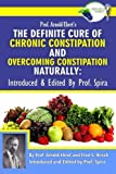 Prof. Arnold Ehret's the Definite Cure of Chronic Constipation and Overcoming Constipation Naturally: Introduced & Edited by Prof. Spira