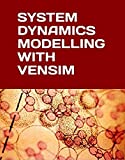 SYSTEM DYNAMICS MODELLING WITH VENSIM: A quick guide to building causal loops and stock and flow diagrams