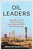Oil Leaders: An Insiders Account of Four Decades of Saudi Arabia and OPEC's Global Energy Policy (Center on Global Energy Policy Series)