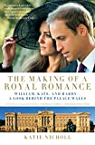 The Making of a Royal Romance: William, Kate, and Harry -- A Look Behind the Palace Walls (A revised and expanded edition of William and Harry: Behind the Palace Walls)