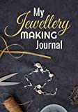 My Jewellery Making Journal: Organiser Log Book (Project Planner, Inventory, Shopping Lists, Index, Notes) | 7"x10", 145 pages | Gift for Jewelery Makers & Designers