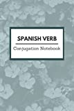 Spanish Verb Conjugation Notebook: 300 Verb Conjugation Tables over 100 pages | Present Past Future and Imperfect Past Verb Tenses | Great for all levels of Spanish