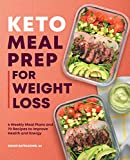 Keto Meal Prep for Weight Loss: 6 Weekly Meal Plans and 70 Recipes to Improve Health and Energy
