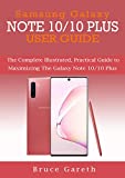 SAMSUNG GALAXY NOTE 10/10 PLUS USER GUIDE: The Complete Illustrated, Practical Guide to Maximizing the Galaxy Note 10/10 Plus