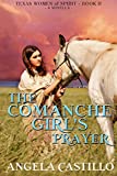 The Comanche Girl's Prayer, Texas Women of Spirit Book 2: A Christian story about the Comanche People in Texas