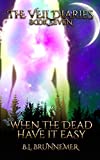 When The Dead Have It Easy (The Veil Diaries Book 7)