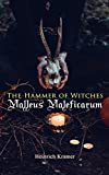 The Hammer of Witches: Malleus Maleficarum: The Most Influential Book of Witchcraft