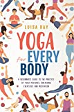 Yoga for Every Body: A beginners guide to the practice of yoga postures, breathing exercises and meditation