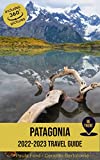 Patagonia Travel Guide: 2022 - 2023 (Be There)