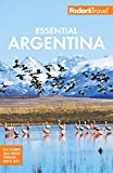 Fodor's Essential Argentina: with the Wine Country, Uruguay & Chilean Patagonia (Full-color Travel Guide)