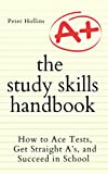 The Study Skills Handbook: How to Ace Tests, Get Straight As, and Succeed in School (Learning how to Learn)