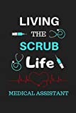 Living The Scrub Life Medical Assistant: Blank Lined Notebook, Journal, Diary To Write In, Unique Gift For Medical Assistants