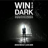 Win in the Dark: Some Think You Shine Under the Bright Lights, the Bright Lights Only Reveal Your Work in the Dark