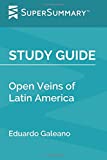 Study Guide: Open Veins of Latin America by Eduardo Galeano (SuperSummary)