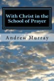 With Christ in the School of Prayer: Complete and Unabridged (The New Christian Classics Library)