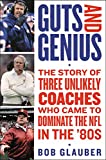 Guts and Genius: The Story of Three Unlikely Coaches Who Came to Dominate the NFL in the '80s