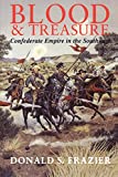 Blood and Treasure: Confederate Empire in the Southwest (Volume 41) (Williams-Ford Texas A&M University Military History Series)