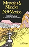 Mysteries & Miracles of New Mexico: A Guide Book to the Genuinely Bizarre, in the Land of Enchantment
