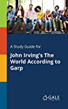 A Study Guide for John Irving's The World According to Garp (Novels for Students)
