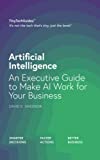 Artificial Intelligence: An Executive Guide to Make AI Work for Your Business (TinyTechGuides)