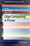 Edge Computing: A Primer (SpringerBriefs in Computer Science)