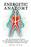 Energetic Anatomy: An Illustrated Guide to Understanding and Using the Human Energy System