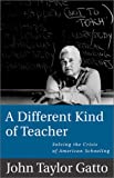 A Different Kind of Teacher: Solving the Crisis of American Schooling