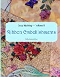 Crazy Quilting Volume 2: Ribbon Embellishments