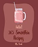 Hello! 365 Smoothie Recipes: Best Smoothie Cookbook Ever For Beginners [Coconut Milk Recipes, Vegetable And Fruit Smoothie Recipes, Smoothie Bowl Recipe, Meal Replacement Smoothie Recipes] [Book 1]