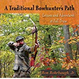 A Traditional Bowhunter's Path: Lessons and Adventures at Full Draw