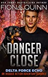 Danger Close (Delta Force Echo: An Iniquus Action Adventure Romance Book 3)