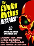 The Cthulhu Mythos MEGAPACK : 40 Modern and Classic Lovecraftian Stories