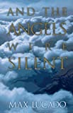 And the Angels Were Silent by Max Lucado (1995-03-01)