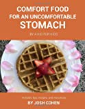 Comfort Food for an Uncomfortable Stomach: By A Kid For Kids