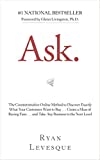 Ask: The Counterintuitive Online Method to Discover Exactly What Your Customers Want to Buy . . . Create a Mass of Raving Fans . . . and Take Any Business to the Nex